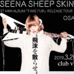3月20日  北堀江club vijon  SEENA SHEEP SKIN 1st mini album「FAKE FUR」Release Tour ”飛沫を散らせ”